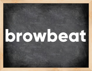 3 forms of the verb browbeat