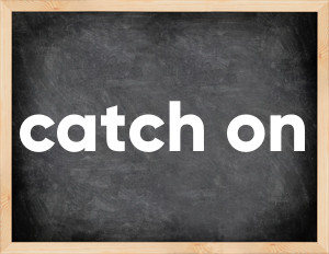 3 forms of the verb catch on