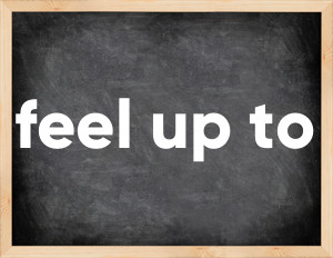3 forms of the verb feel up to