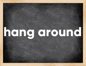 3 forms of the verb hang around