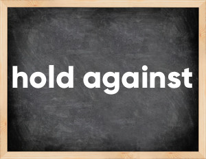 3 forms of the verb hold against