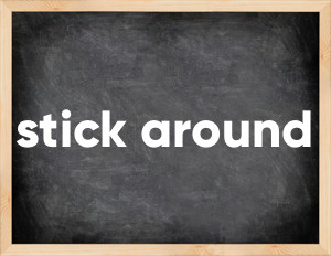 3 forms of the verb stick around
